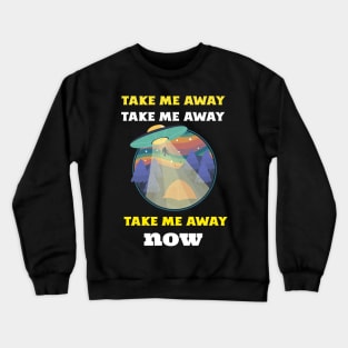 Take Me Away Now Crewneck Sweatshirt